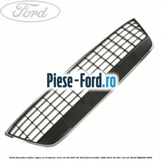 Grila bara fata mijloc negru cu ornament crom an 05/2007-09/2010 Ford Mondeo 2008-2014 2.0 TDCi 115 cai #DD7CC4D512